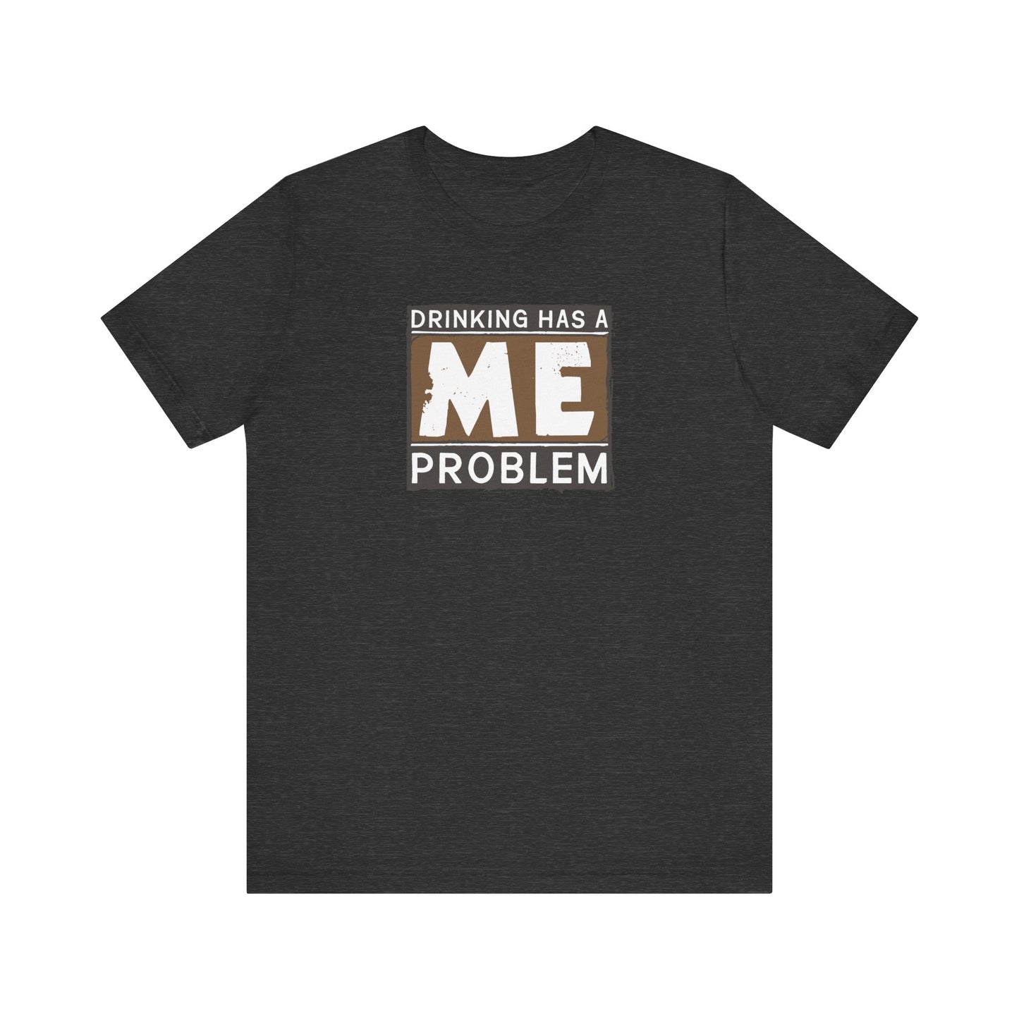 Drinking Has A Me Problem - Men's T-Shirt