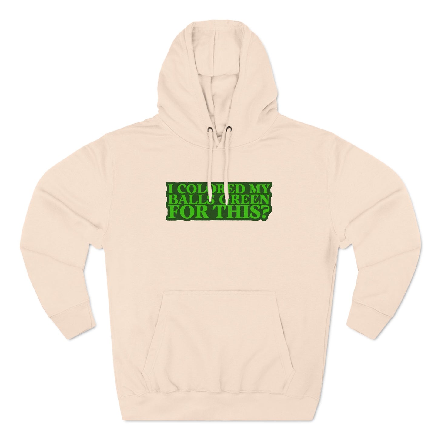 I Colored My Balls Green For This? - Hoodie