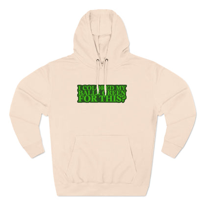 I Colored My Balls Green For This? - Hoodie