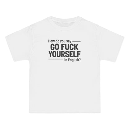 How Do You Say Go Fuck Yourself In English - Men's Heavyweight T-Shirt