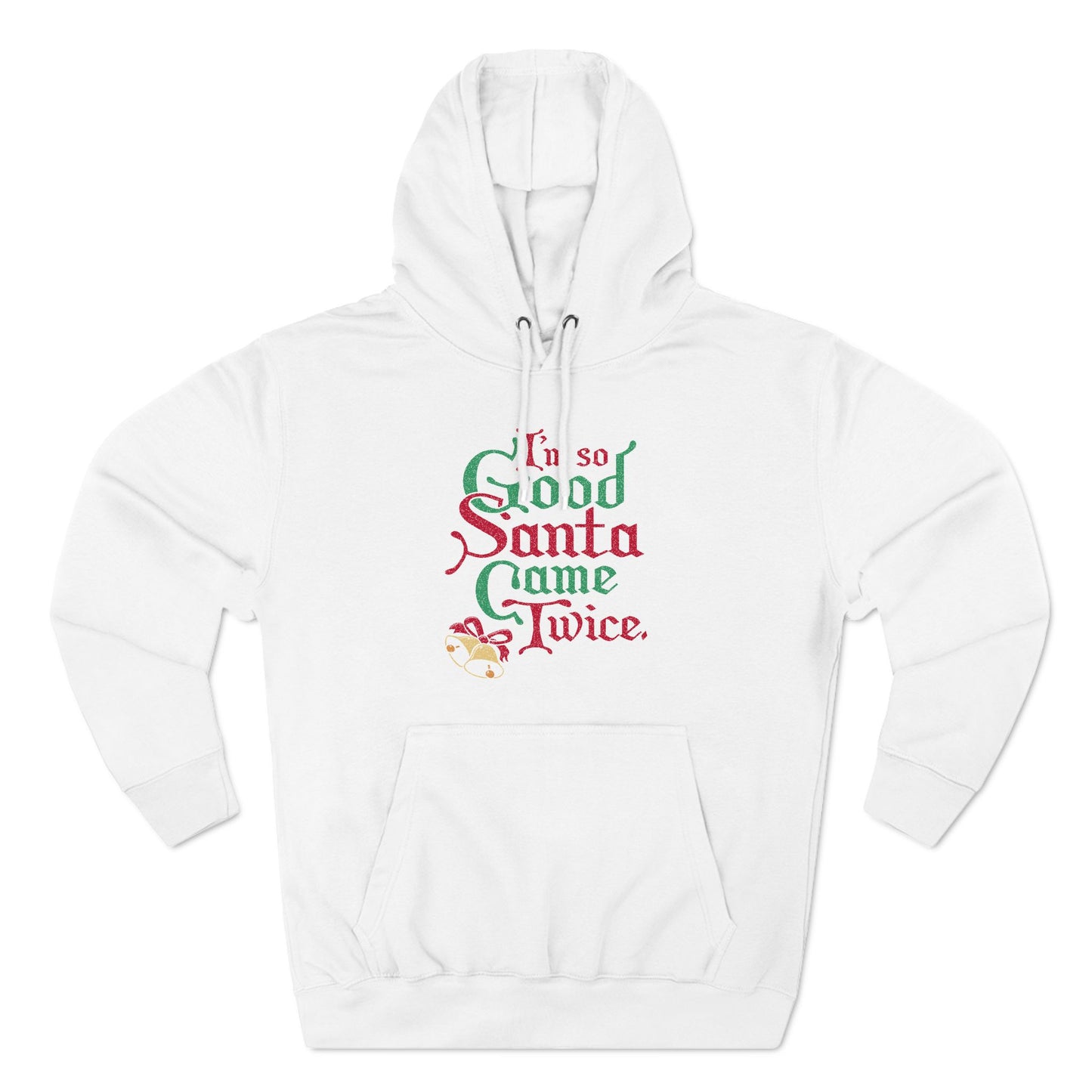 I'm So Good Santa Came Twice - Hoodie