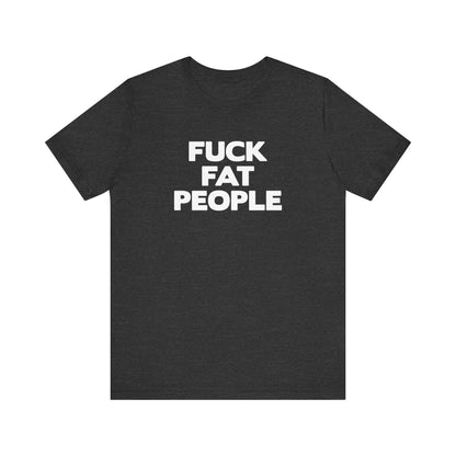 Fuck Fat People - Men's T-Shirt