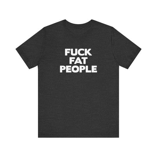 Fuck Fat People - Men's T-Shirt