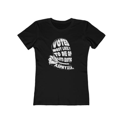 Voted Most Likely To Die Of Auto Erotic Asphyxia. - Women’s T-Shirt