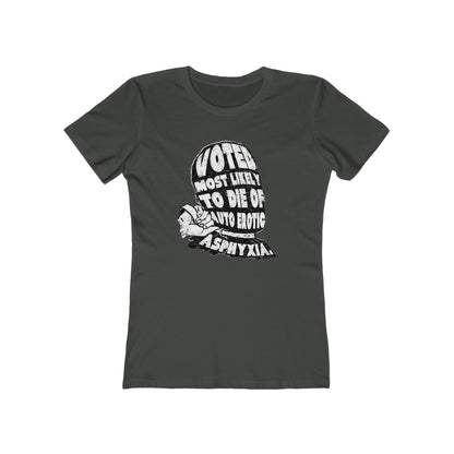 Voted Most Likely To Die Of Auto Erotic Asphyxia. - Women’s T-Shirt