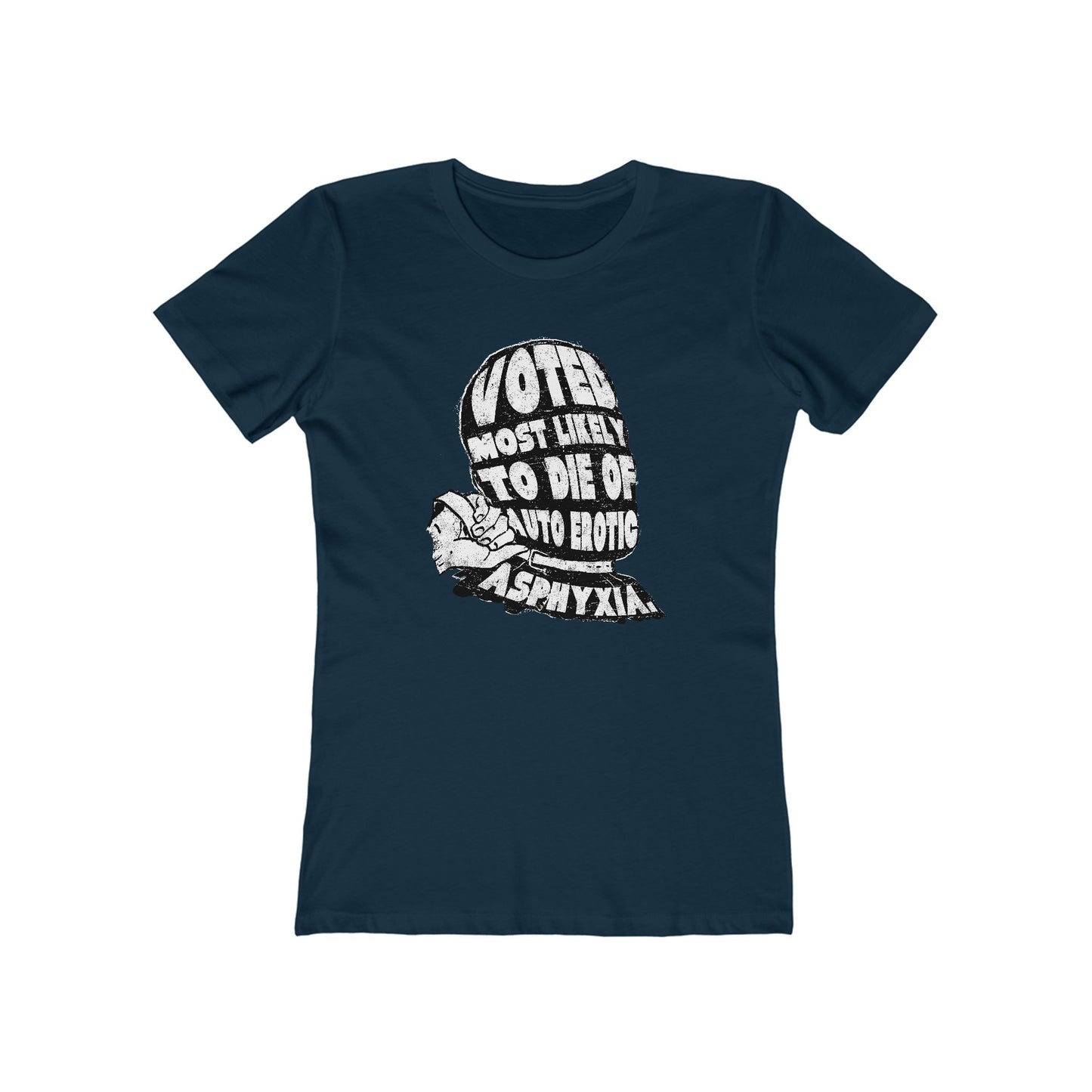 Voted Most Likely To Die Of Auto Erotic Asphyxia. - Women’s T-Shirt