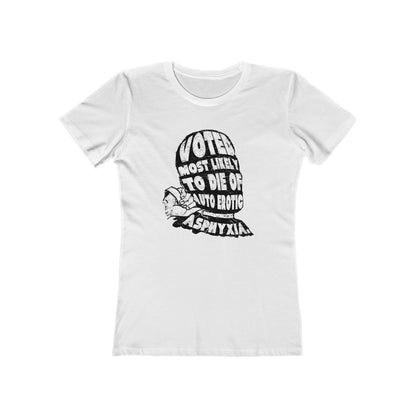 Voted Most Likely To Die Of Auto Erotic Asphyxia. - Women’s T-Shirt