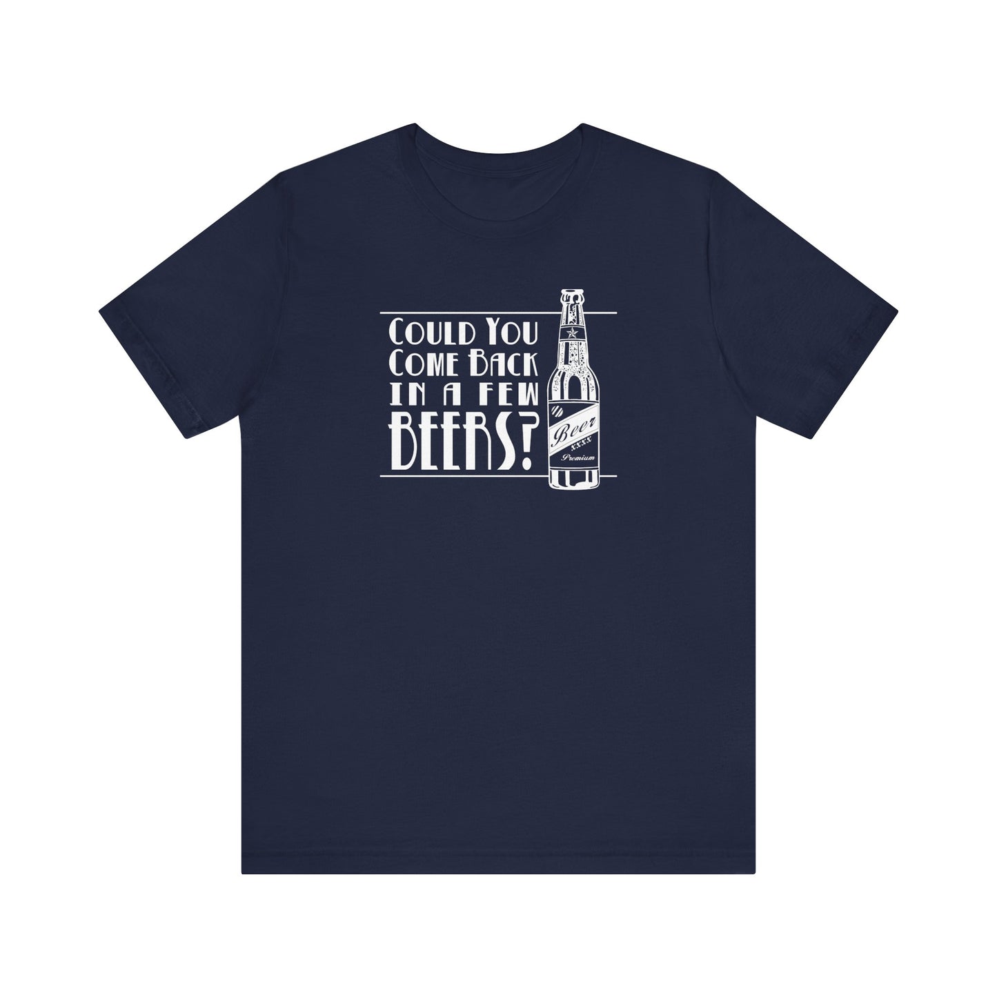 Could You Come Back In A Few Beers? - Men's T-Shirt