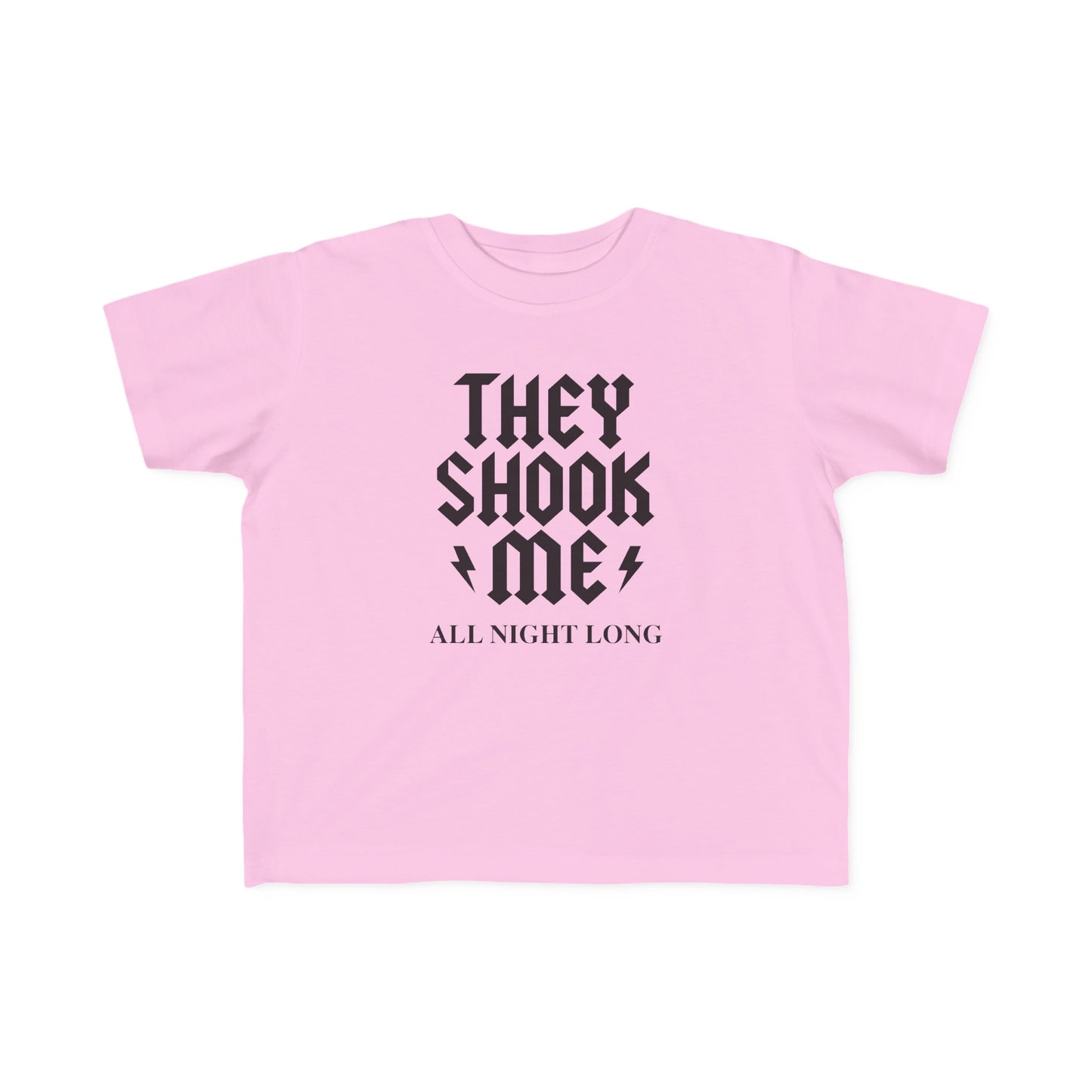 They Shook Me All Night Long - Toddler T-Shirt