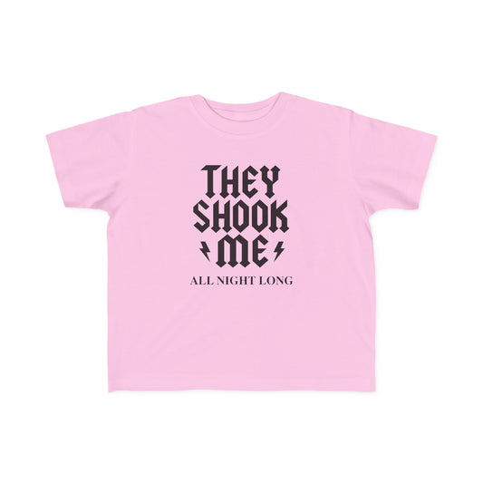 They Shook Me All Night Long - Toddler T-Shirt