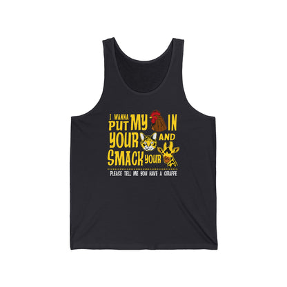 I Wanna Put My (Cock) In Your (Pussy) And Smack Your (Giraffe) - Unisex Tank