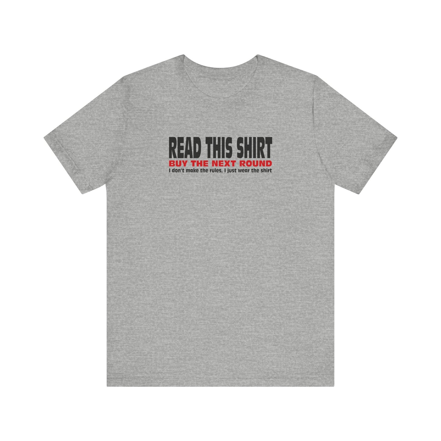 Read This Shirt Buy The Next Round. I Don't Make The Rules I Just Wear The Shirt - Men's T-Shirt