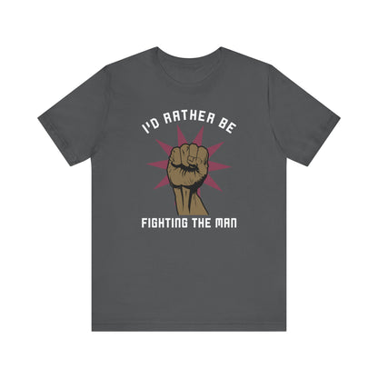 I'd Rather Be Fighting The Man - Men's T-Shirt