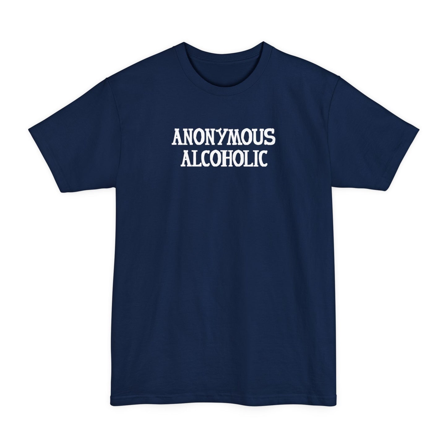 Anonymous Alcoholic - Men's Tall T-Shirt