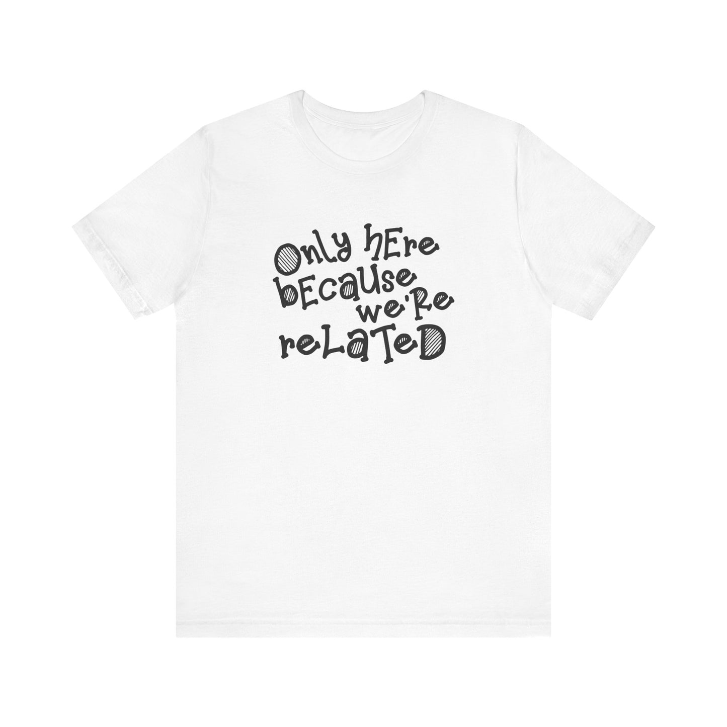 Only Here Because We're Related - Men's T-Shirt