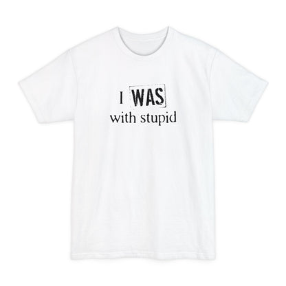 I Was With Stupid - Men's Tall T-Shirt