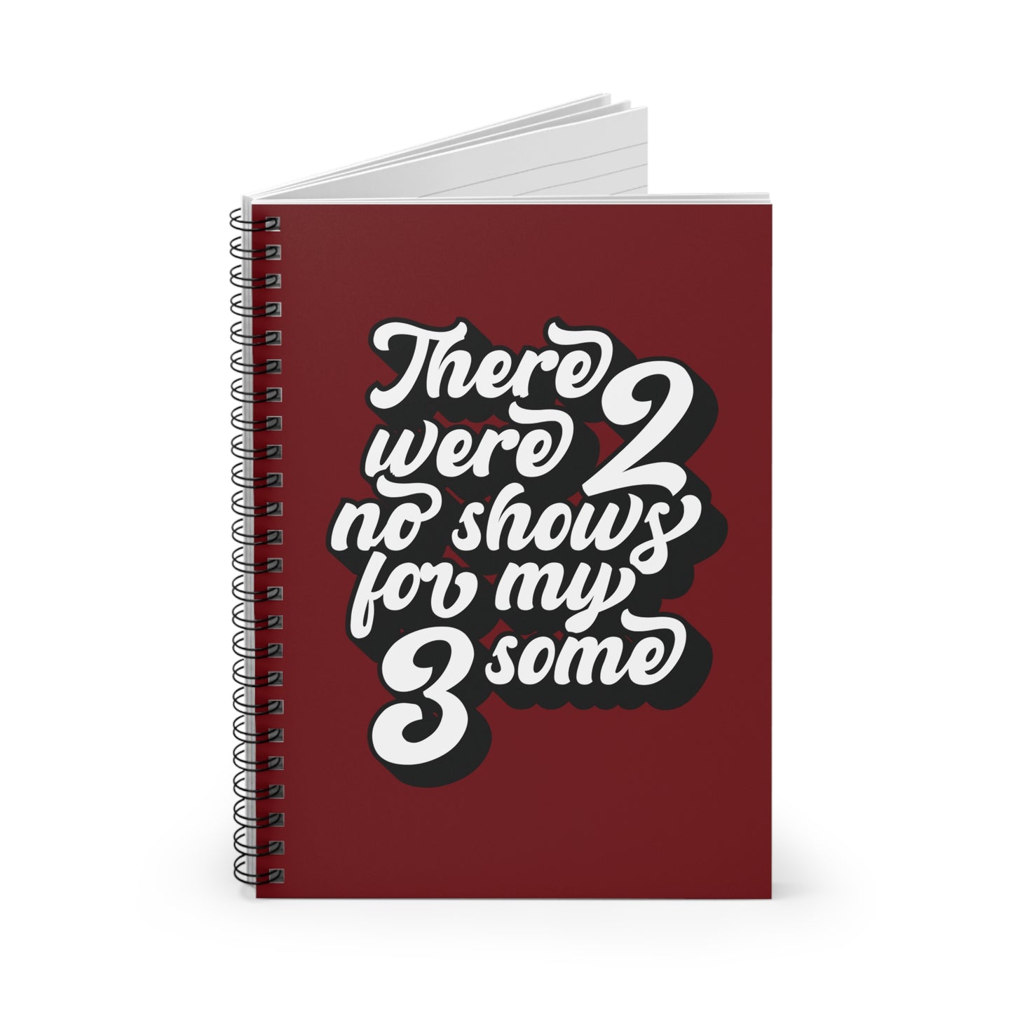 There Were Two No Shows For My Threesome - Spiral Notebook