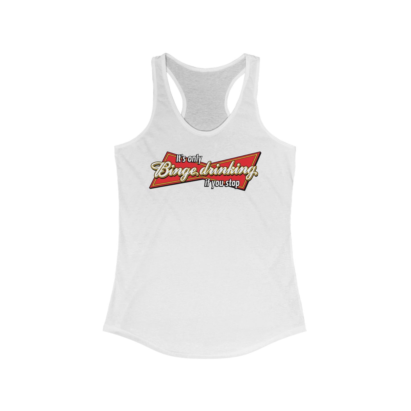 It's Only Binge Drinking If You Stop - Women’s Racerback Tank