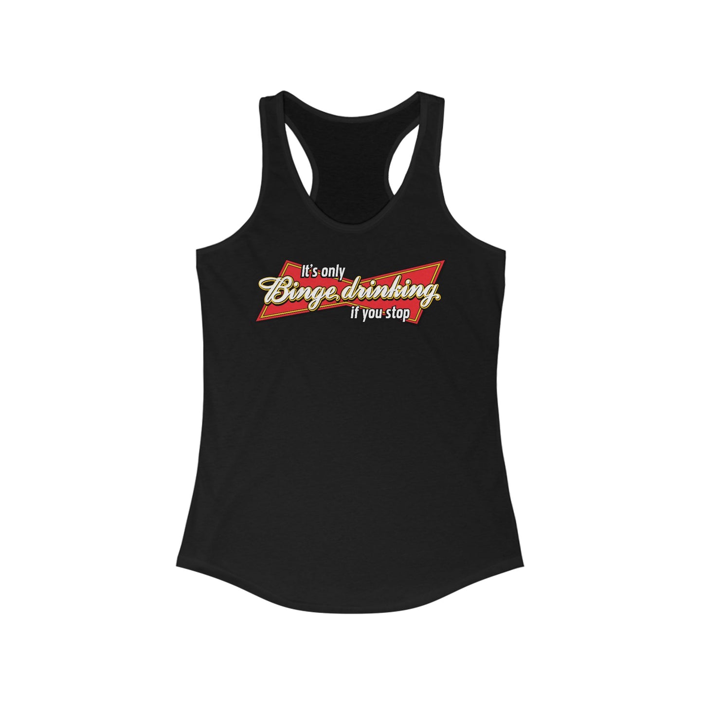 It's Only Binge Drinking If You Stop - Women’s Racerback Tank