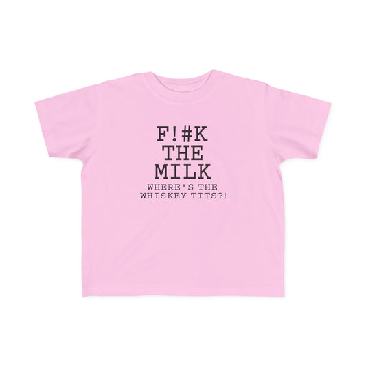 Fuck The Milk  - Toddler T-Shirt