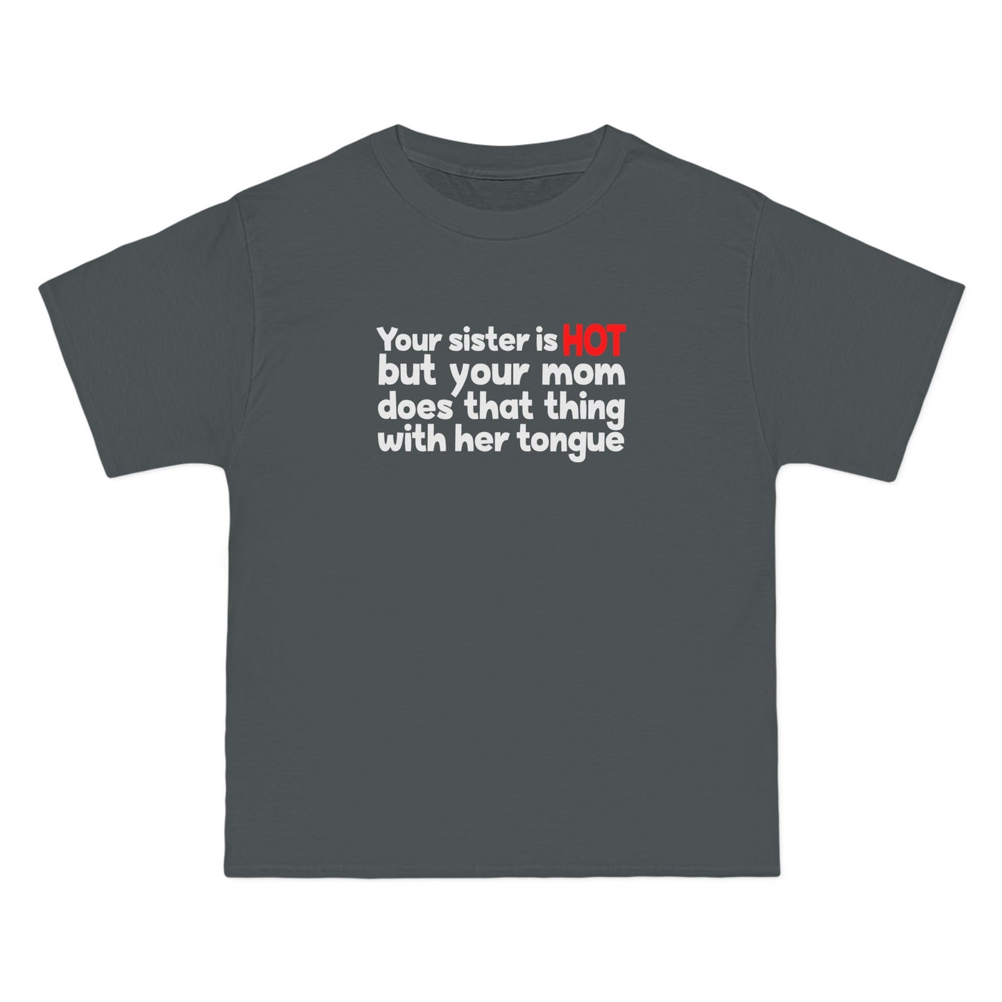 Your Sister Is Hot But Your Mom Does That Thing - Men's Heavyweight T-Shirt