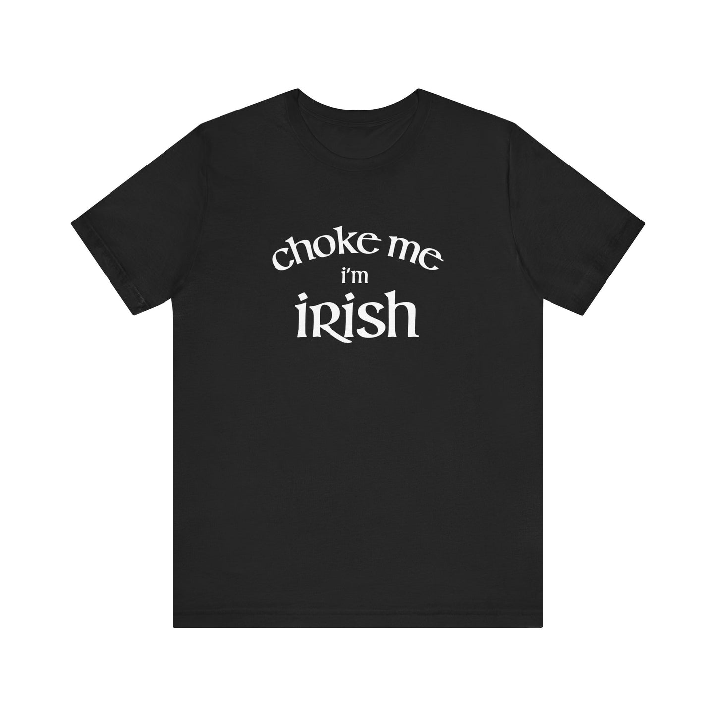 Choke Me I'm Irish - Men's T-Shirt