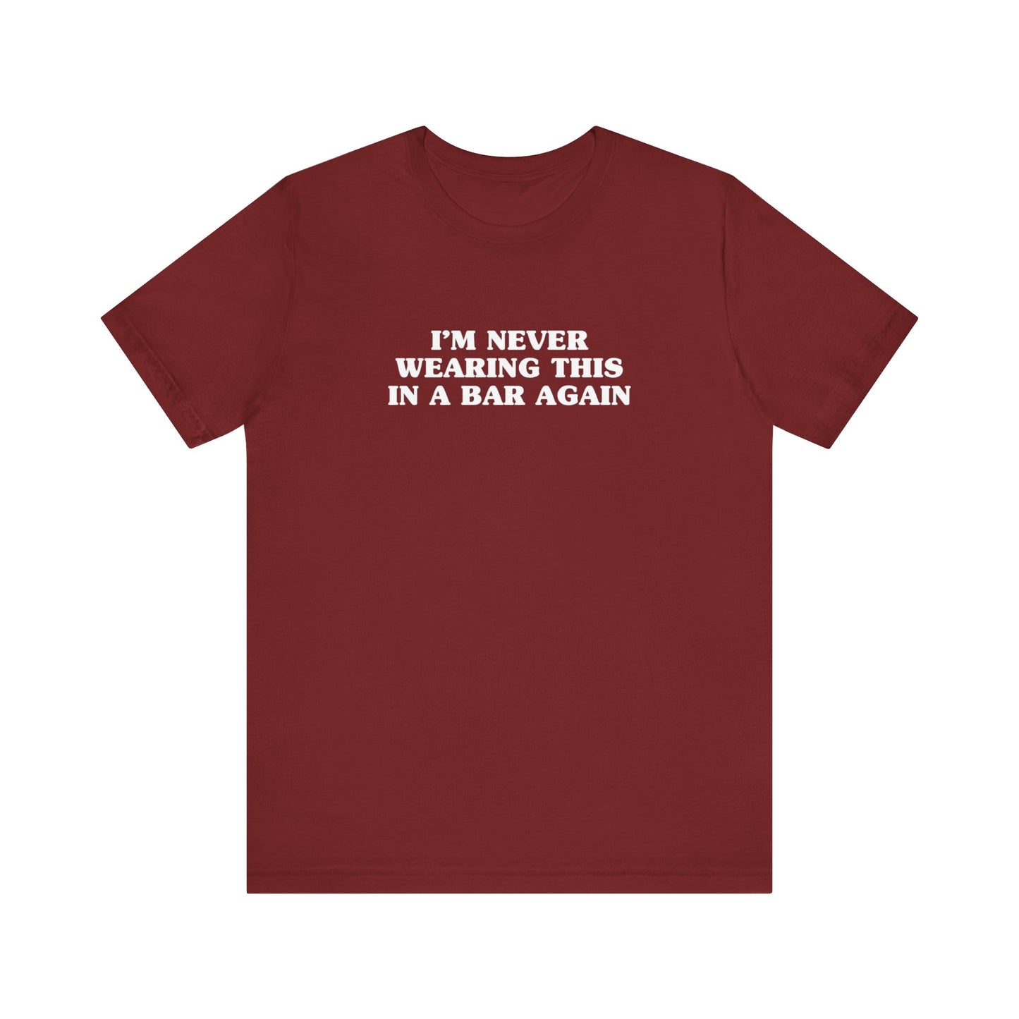 I'm Never Wearing This In A Bar Again - Men's T-Shirt