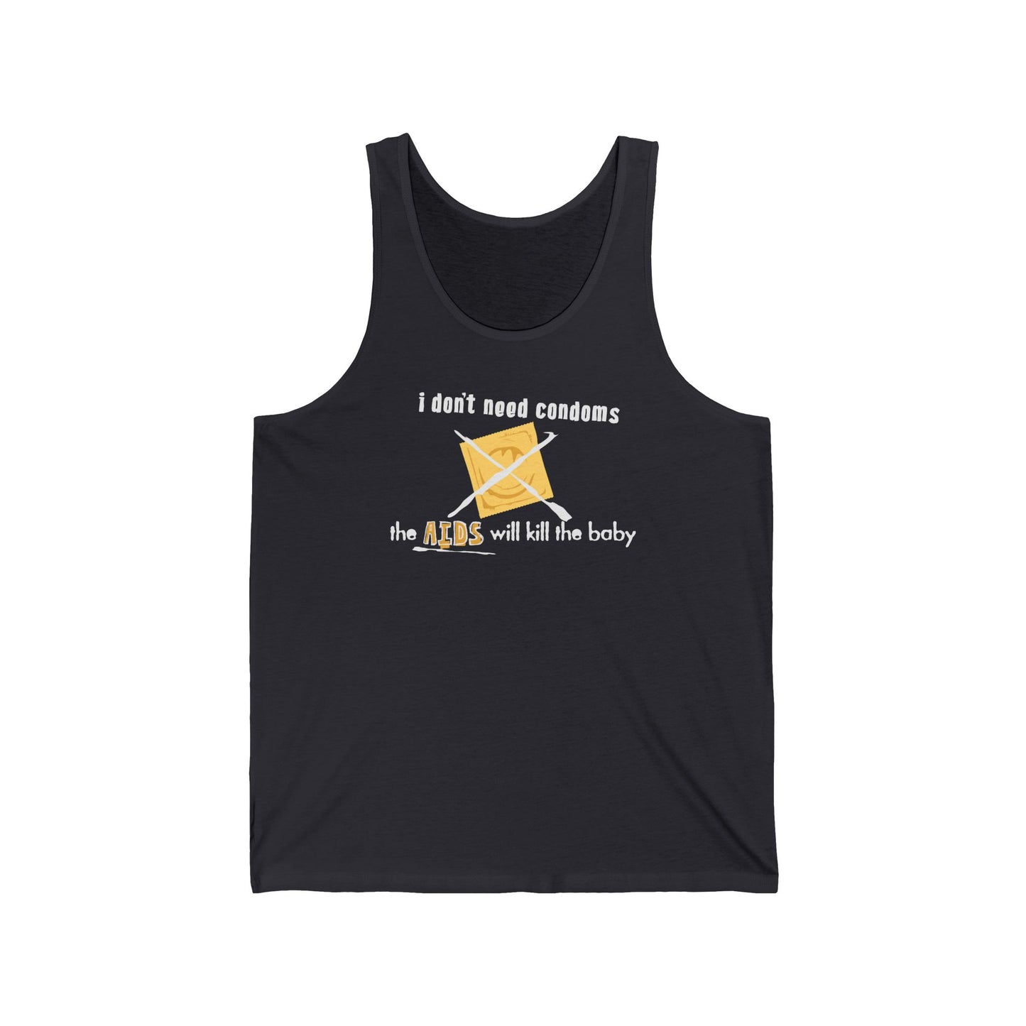 I Don't Need Condoms - The Aids Will Kill The Baby - Unisex Tank