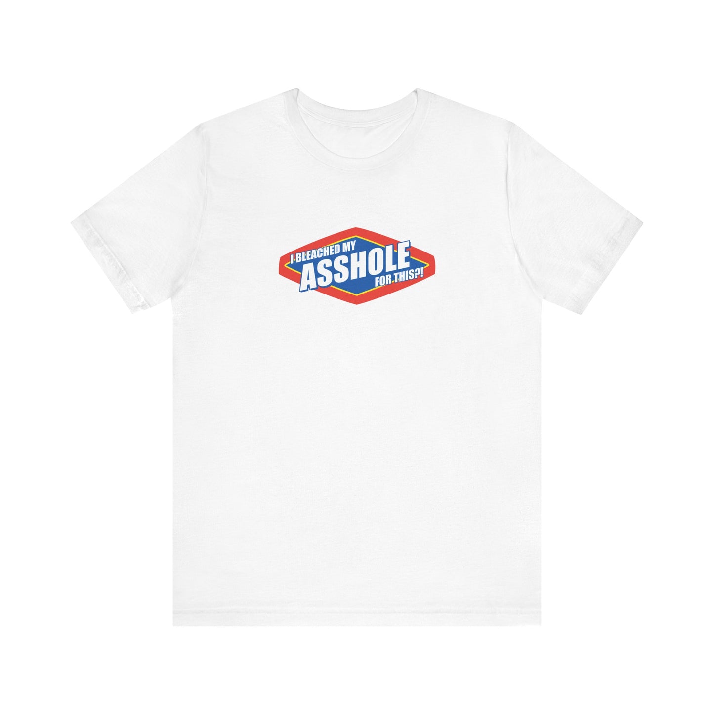 I Bleached My Asshole For This? - Men's T-Shirt