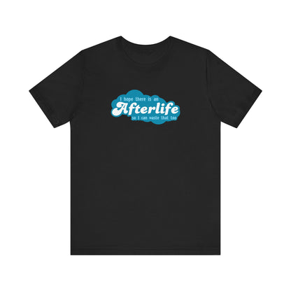 I Hope There Is An Afterlife So I Can Waste That Too - Men's T-Shirt