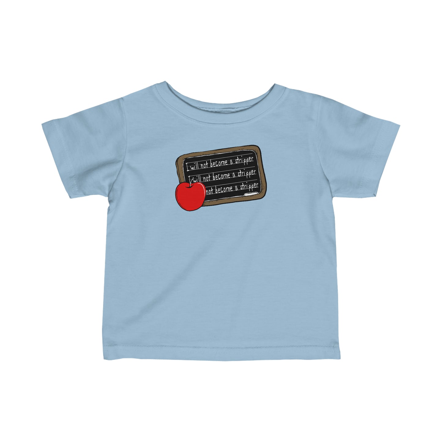 I Will Not Become A Stripper - Baby T-Shirt