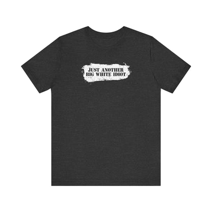 Just Another Big White Idiot - Men's T-Shirt