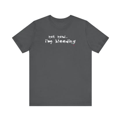 Not Now - I'm Bleeding - Men's T-Shirt