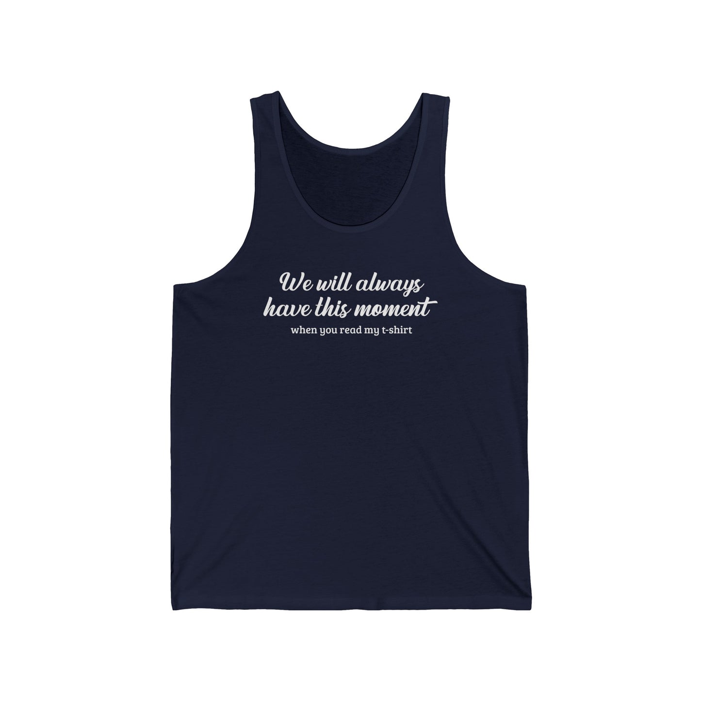 We Will Always Have This Moment - Unisex Tank