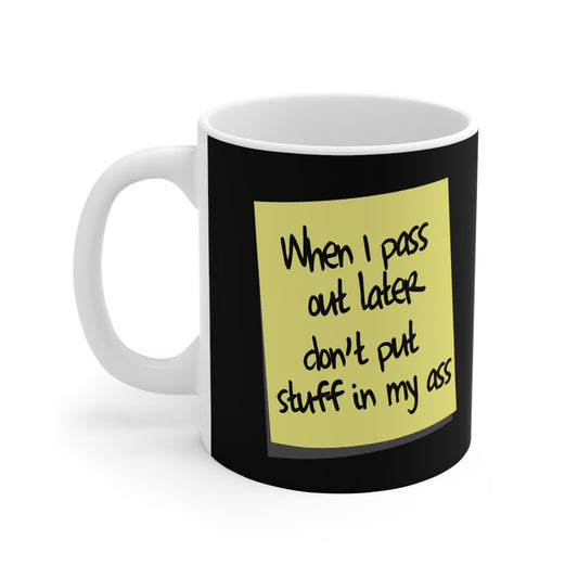 When I Pass Out Later Don't Put Stuff In My Ass - Mug