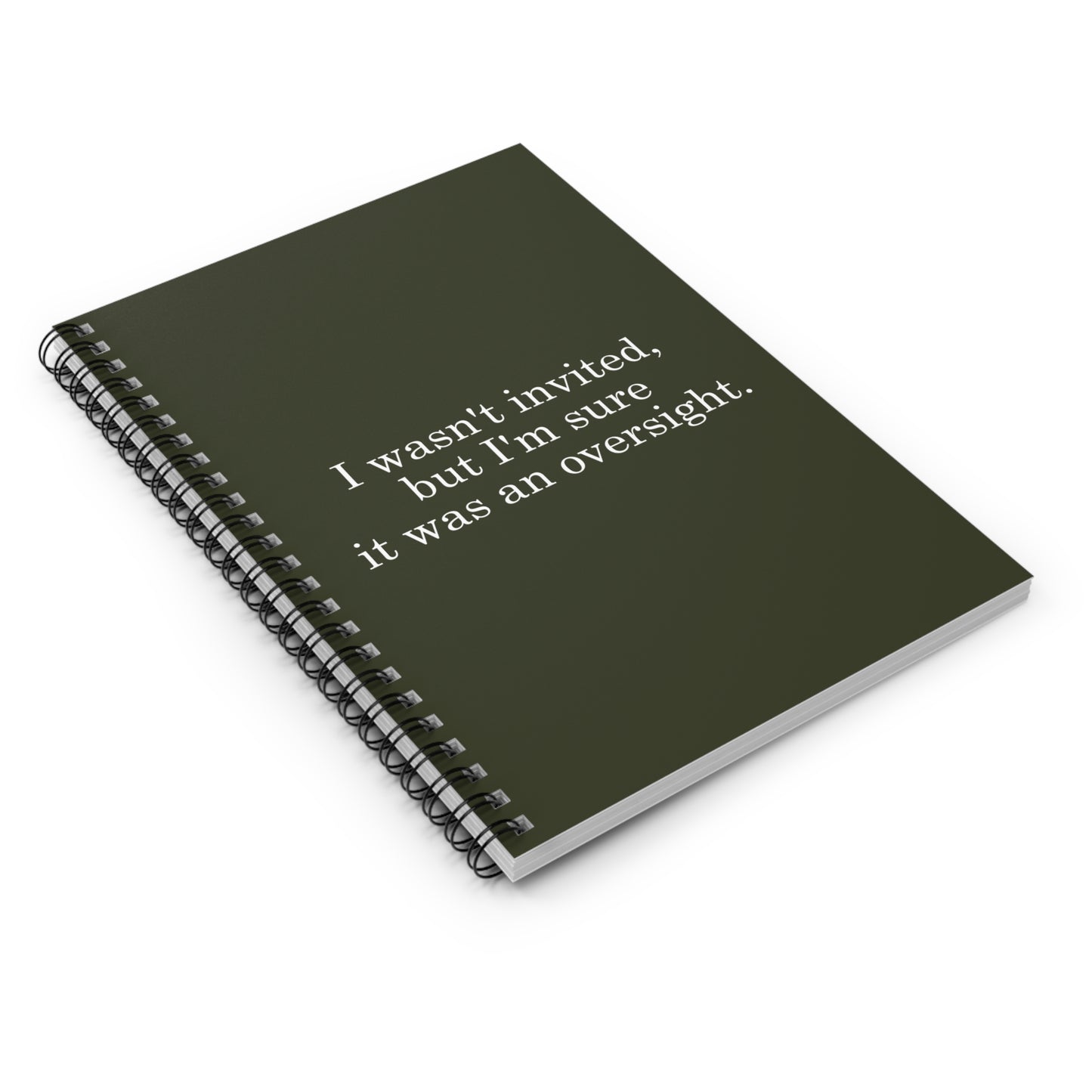 I Wasn't Invited But I'm Sure It Was An Oversight - Spiral Notebook