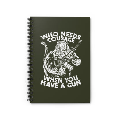 Who Needs Courage When You Have A Gun? - Spiral Notebook