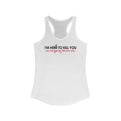 I'm Here To Kill You - Next Time Keep That Chain Letter Going - Women's Racerback Tank