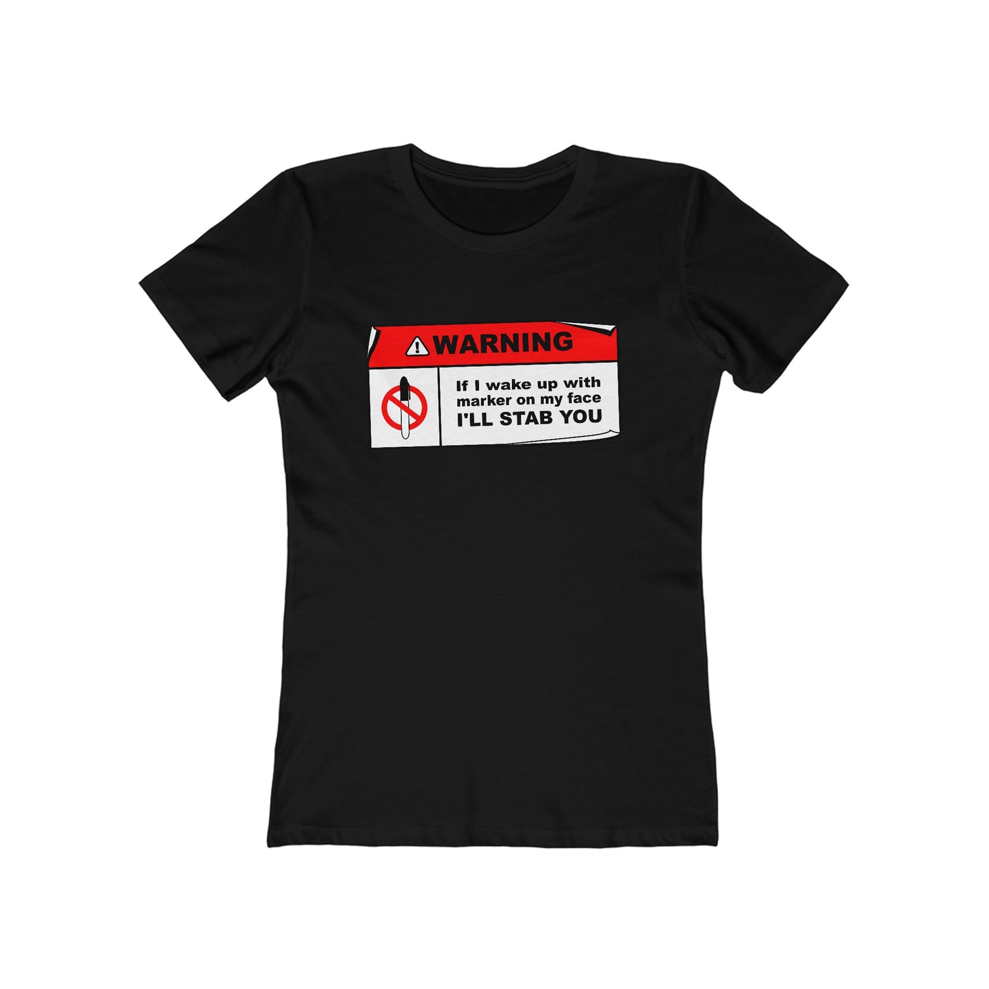 Warning - If I Wake Up With Marker On My Face I'll Stab You  - Women’s T-Shirt