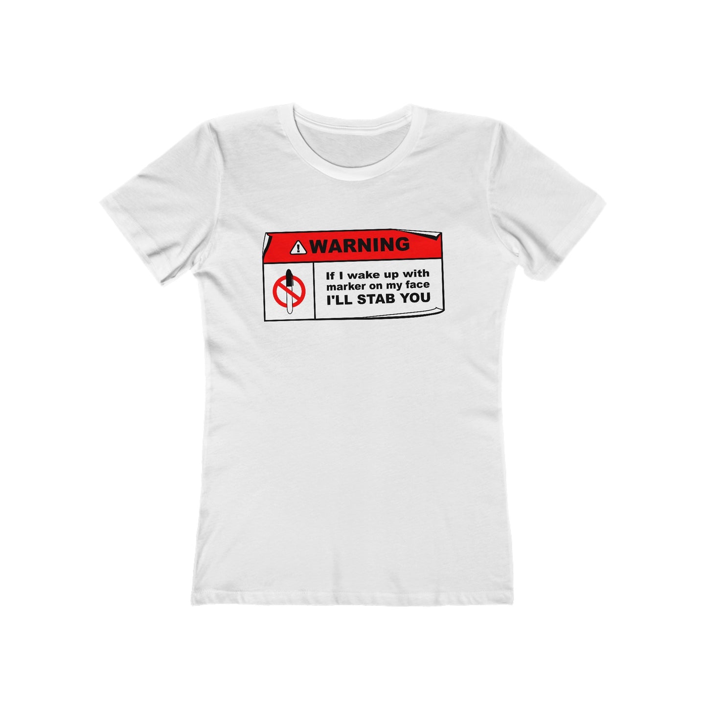 Warning - If I Wake Up With Marker On My Face I'll Stab You  - Women’s T-Shirt