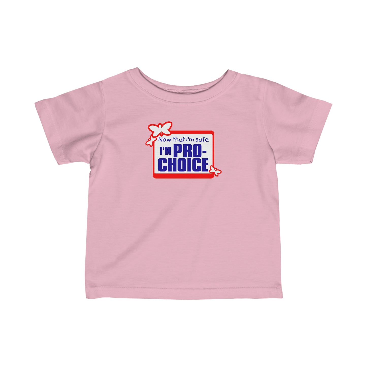 Now That I'm Safe I'm Pro Choice - Baby T-Shirt