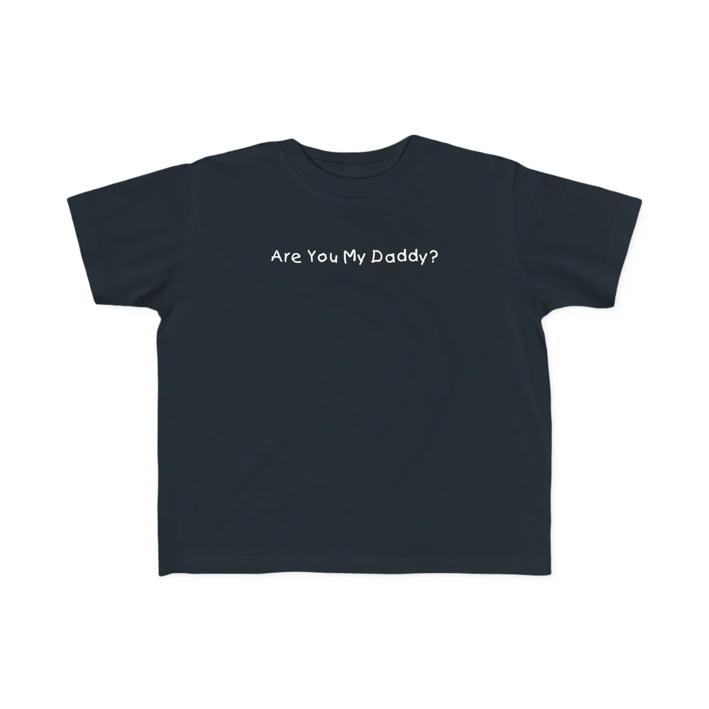 Are You My Daddy? - Toddler  T-Shirt