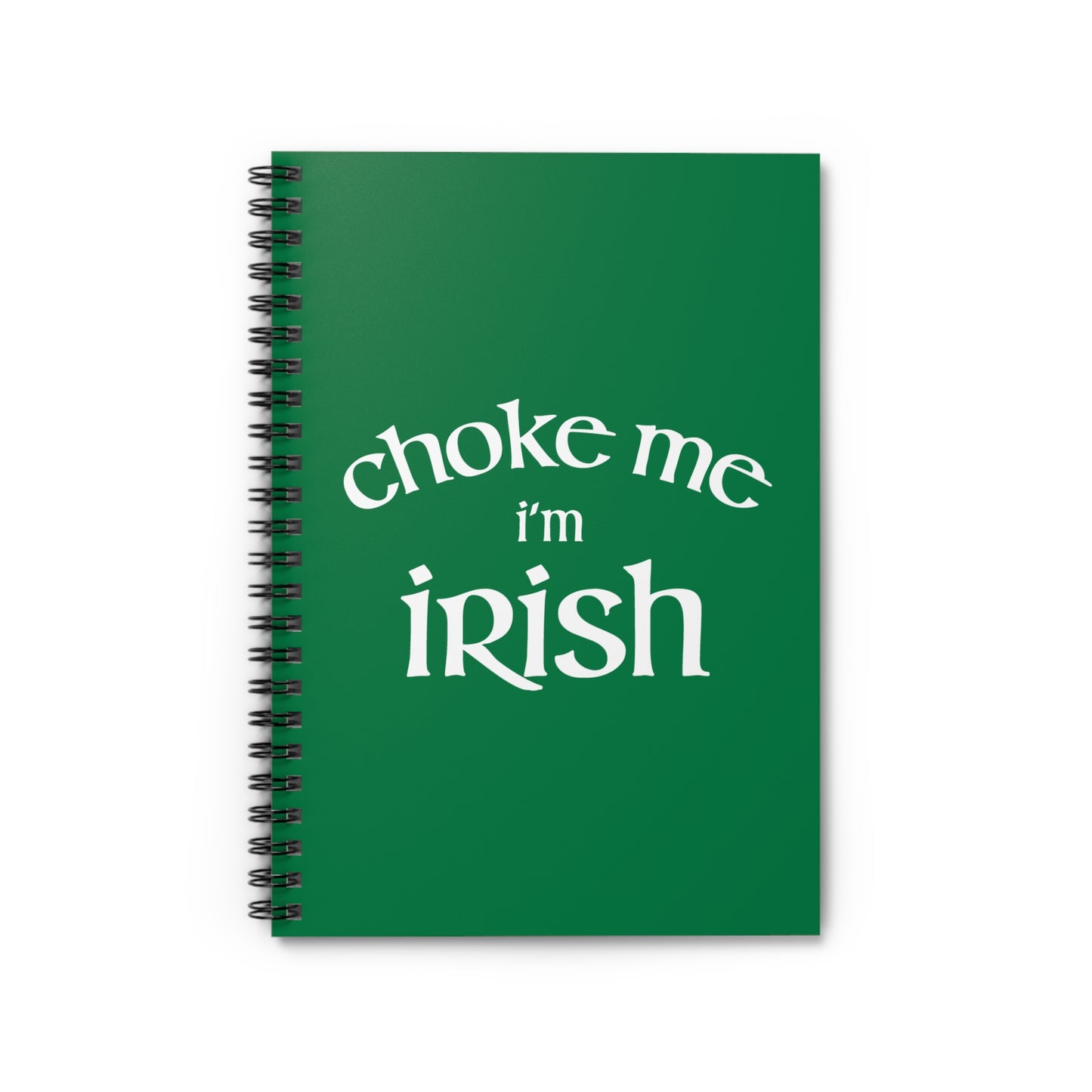 Choke Me I'm Irish - Spiral Notebook