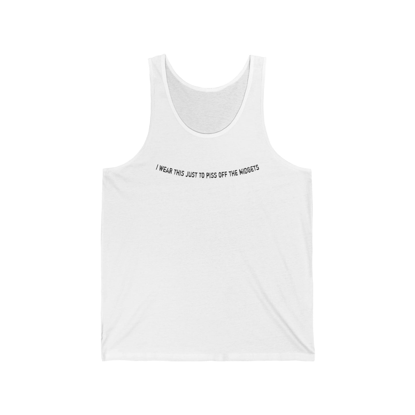 I Wear This Just To Piss Off The Midgets  - Unisex Tank