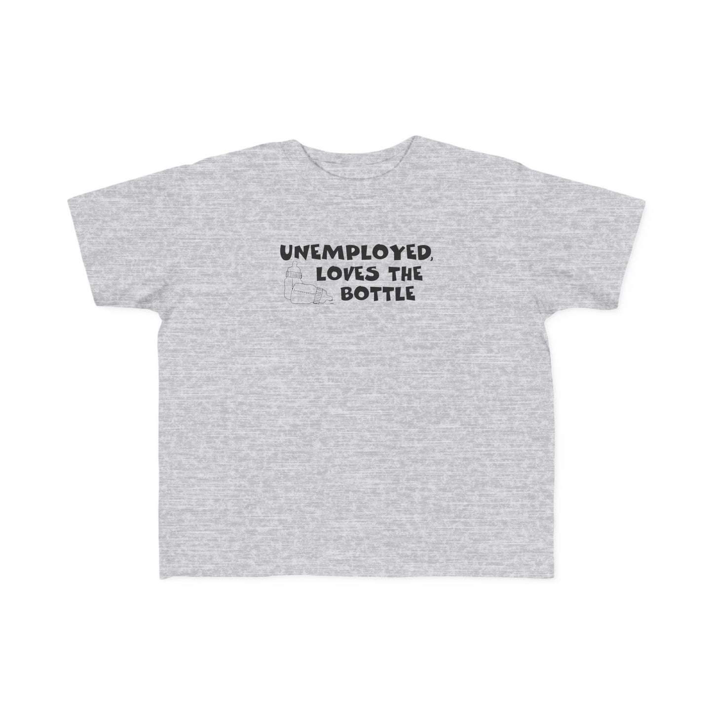 Unemployed Loves The Bottle - Toddler T-Shirt