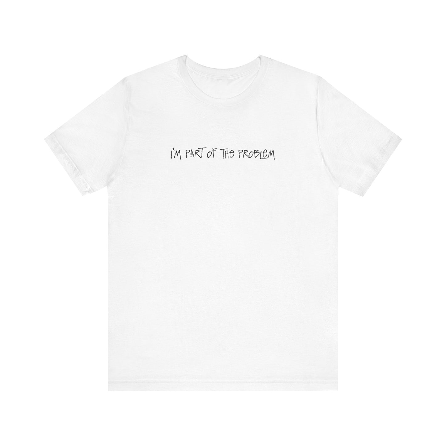 I'm Part Of The Problem - Men's T-Shirt