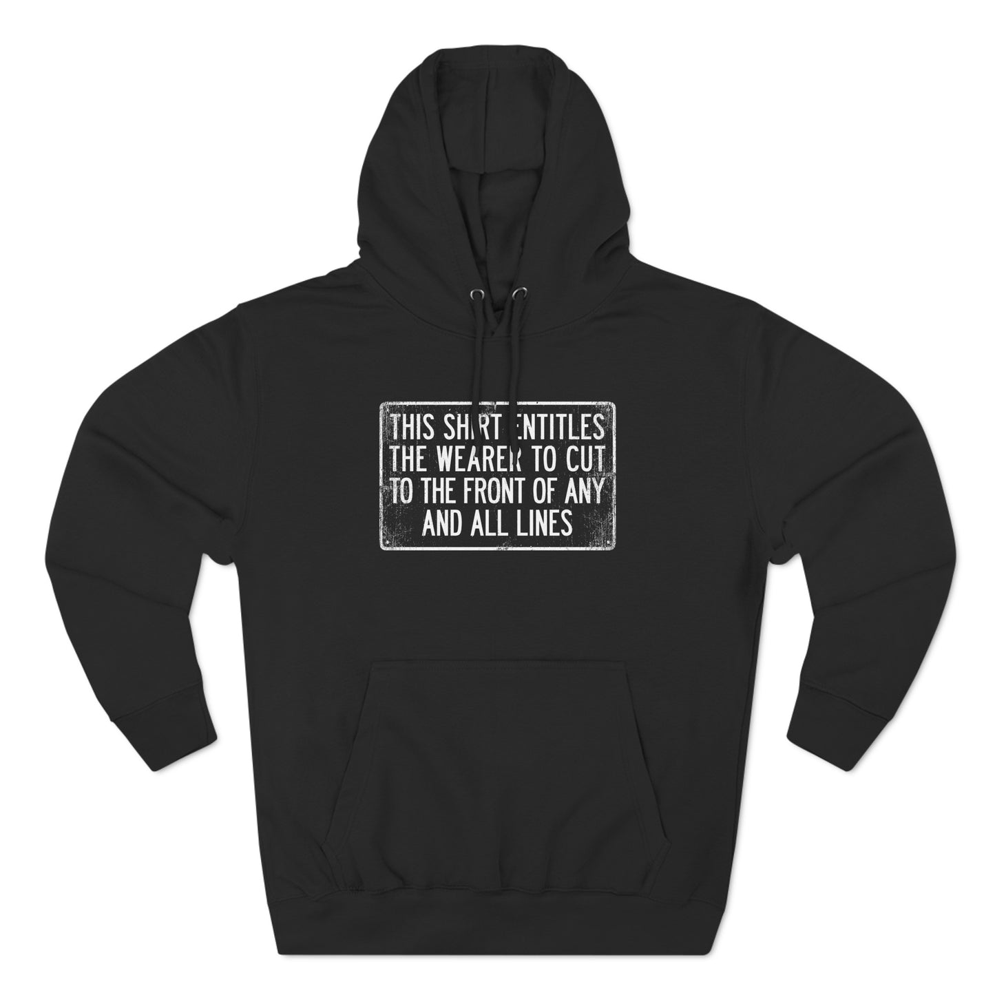 This Shirt Entitles The Wearer To Cut To The Front Of Any And All Lines - Hoodie