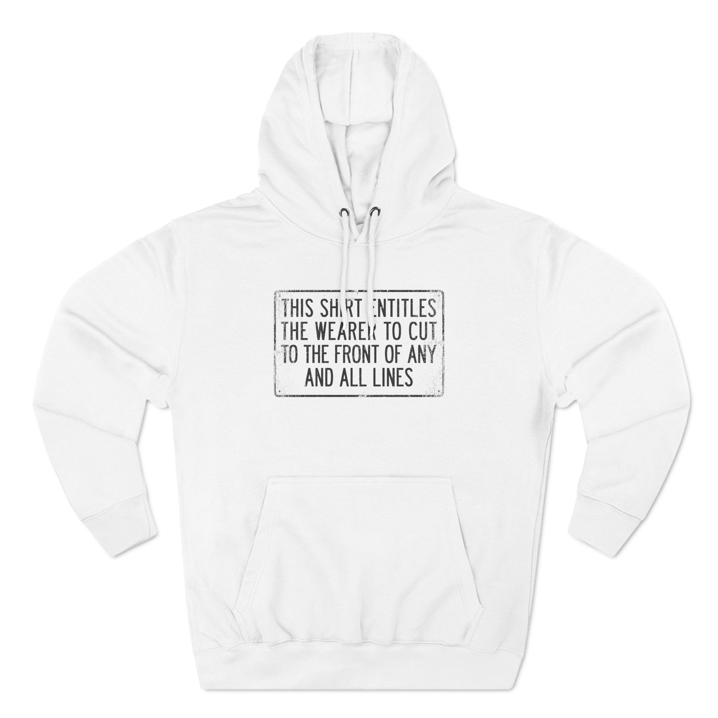 This Shirt Entitles The Wearer To Cut To The Front Of Any And All Lines - Hoodie