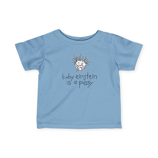 Baby Einstein Is A Pussy - Baby T-Shirt