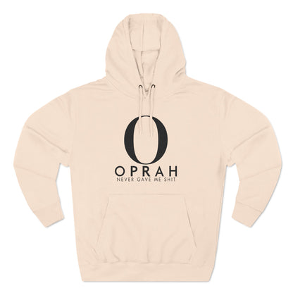 Oprah Never Gave Me Shit - Hoodie